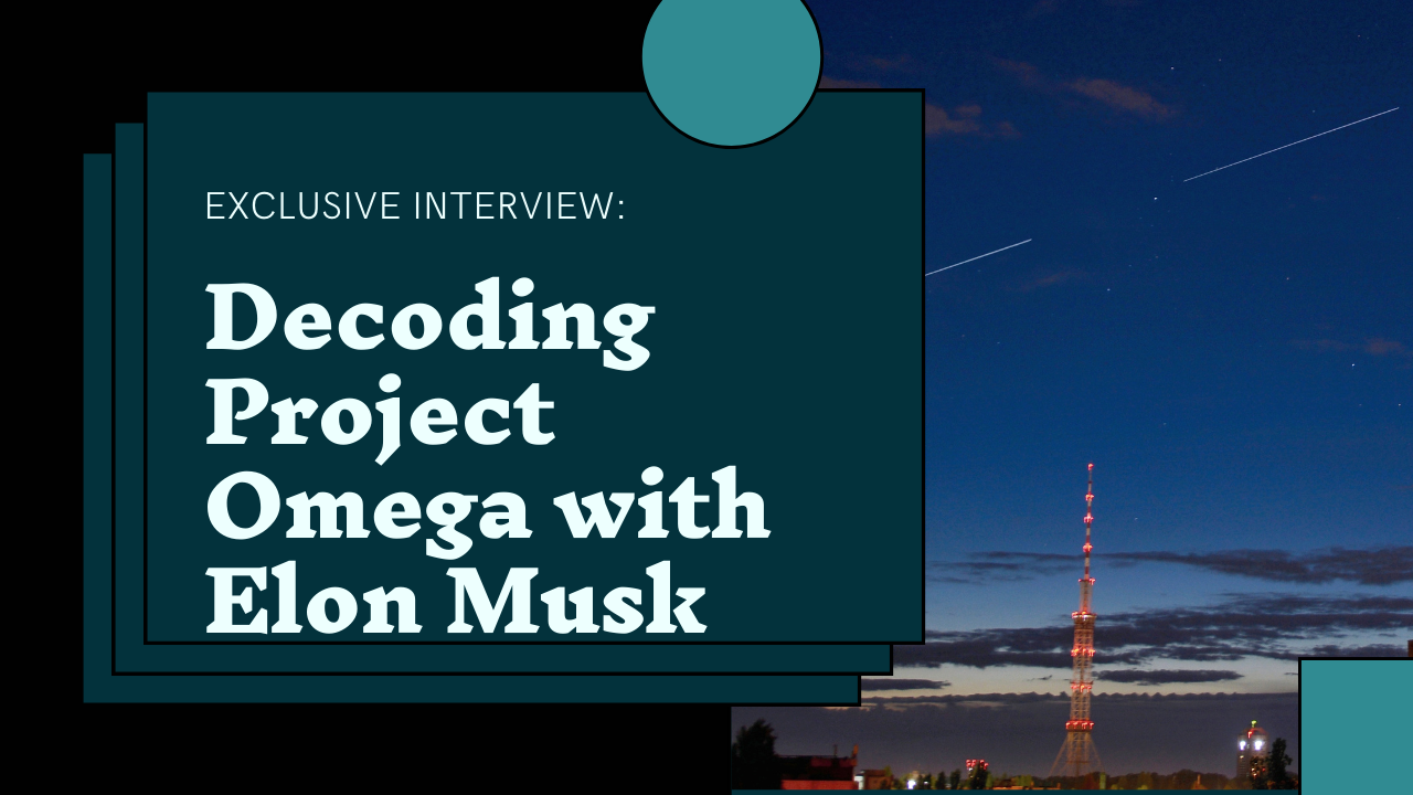 Decoding Project Omega with Elon Musk